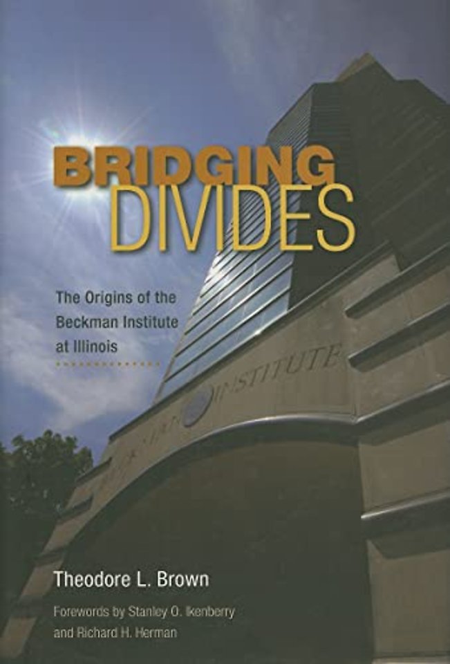 Bridging Divides – The Origins of the Beckman Institute at Illinois