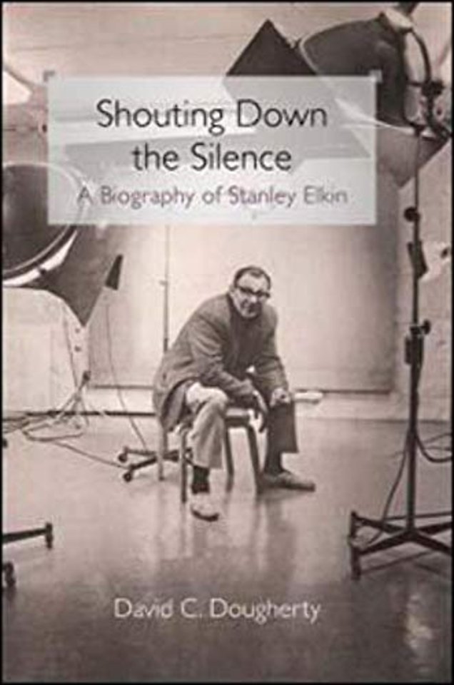 Shouting Down the Silence – A Biography of Stanley Elkin