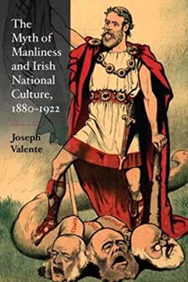 The Myth of Manliness in Irish National Culture, 1880–1922