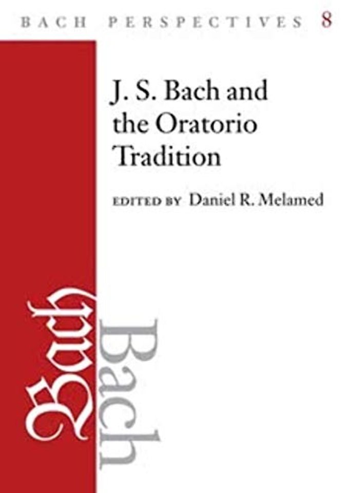 Bach Perspectives, Volume 8 – J.S. Bach and the Oratorio Tradition
