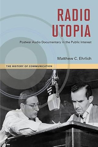 Radio Utopia – Postwar Audio Documentary in the Public Interest