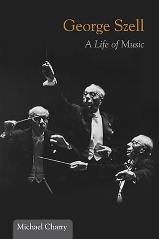 George Szell – A Life of Music