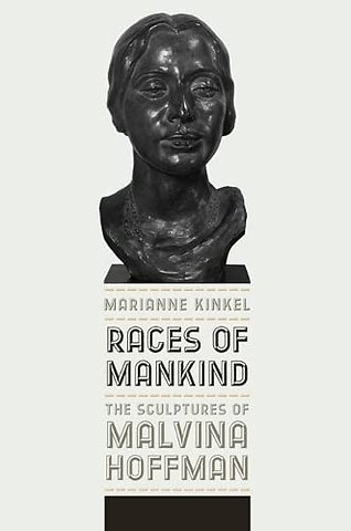 Races of Mankind – The Sculptures of Malvina Hoffman