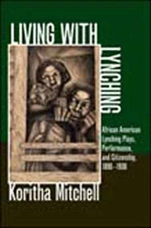 Living with Lynching – African American Lynching Plays, Performance, and Citizenship, 1890–1930