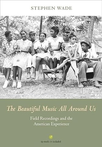 The Beautiful Music All Around Us – Field Recordings and the American Experience