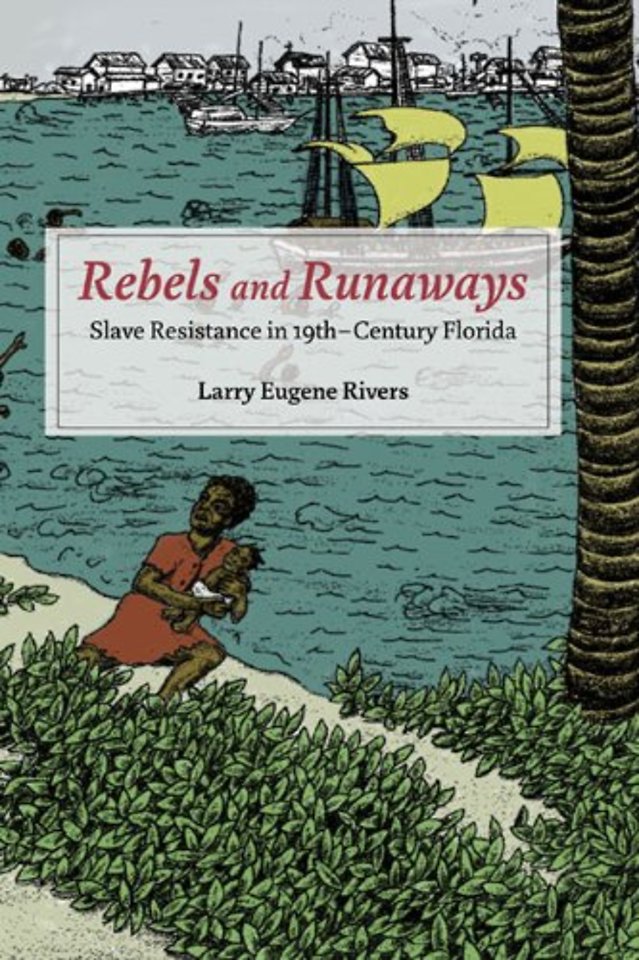 Rebels and Runaways – Slave Resistance in Nineteenth–Century Florida