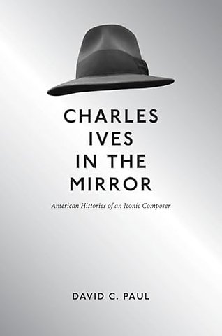 Charles Ives in the Mirror – American Histories of an Iconic Composer