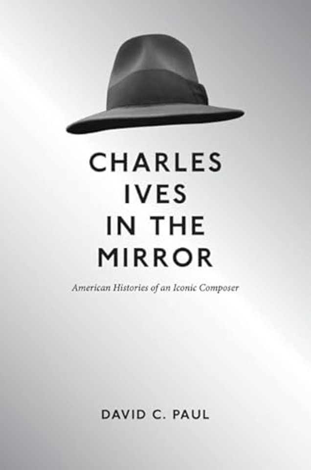 Charles Ives in the Mirror – American Histories of an Iconic Composer