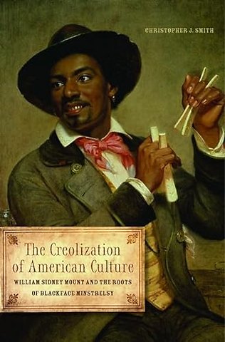 The Creolization of American Culture – William Sidney Mount and the Roots of Blackface Minstrelsy