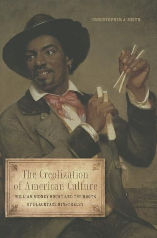 The Creolization of American Culture – William Sidney Mount and the Roots of Blackface Minstrelsy