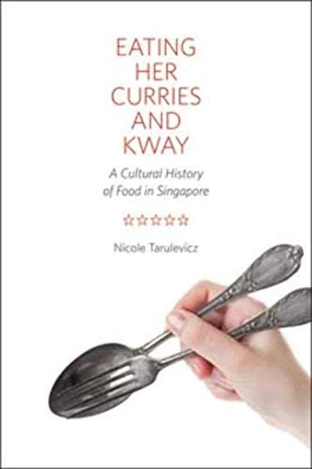 Eating Her Curries and Kway – A Cultural History of Food in Singapore
