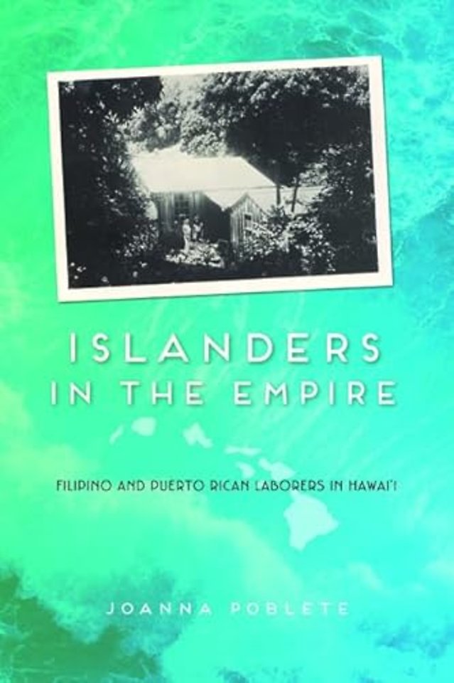 Islanders in the Empire – Filipino and Puerto Rican Laborers in Hawai`i