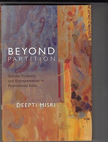 Beyond Partition – Gender, Violence and Representation in Postcolonial India