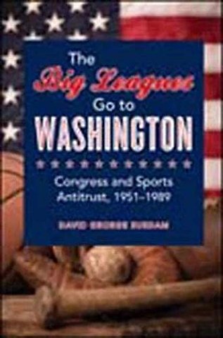 The Big Leagues Go to Washington – Congress and Sports Antitrust, 1951–1989