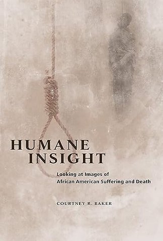 Humane Insight – Looking at Images of African American Suffering and Death