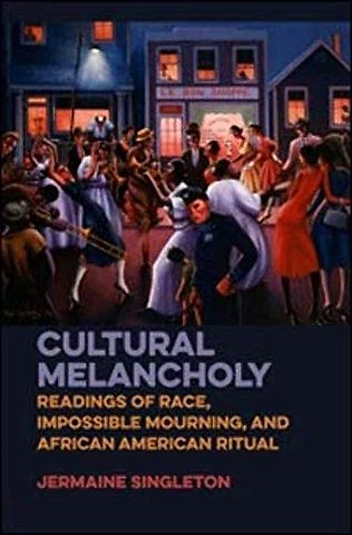 Cultural Melancholy – Readings of Race, Impossible Mourning, and African American Ritual