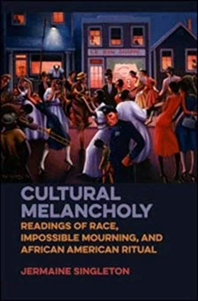 Cultural Melancholy – Readings of Race, Impossible Mourning, and African American Ritual