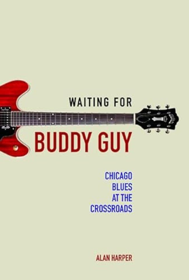 Waiting for Buddy Guy – Chicago Blues at the Crossroads