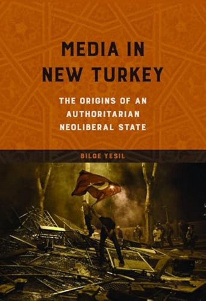 Media in New Turkey – The Origins of an Authoritarian Neoliberal State