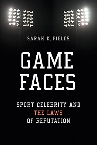 Game Faces – Sport Celebrity and the Laws of Reputation