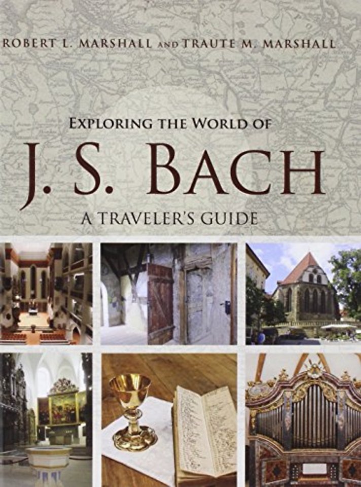 Exploring the World of J. S. Bach – A Traveler`s Guide