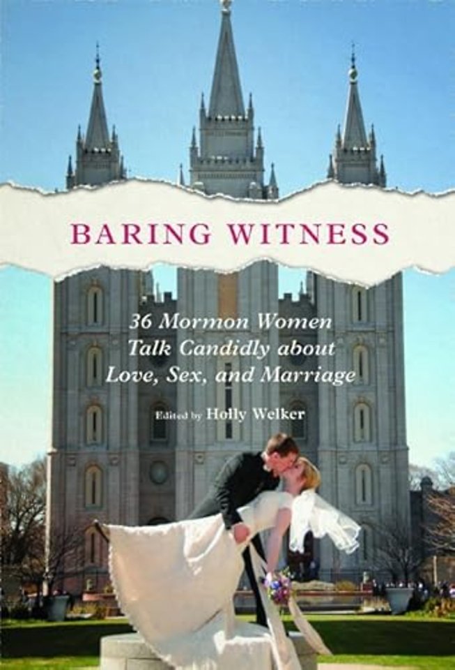 Baring Witness – 36 Mormon Women Talk Candidly About Love, Sex, and Marriage