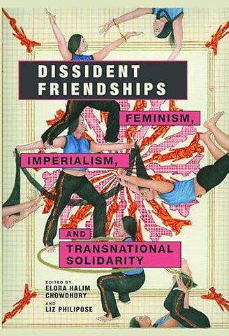 Dissident Friendships – Feminism, Imperialism, and Transnational Solidarity