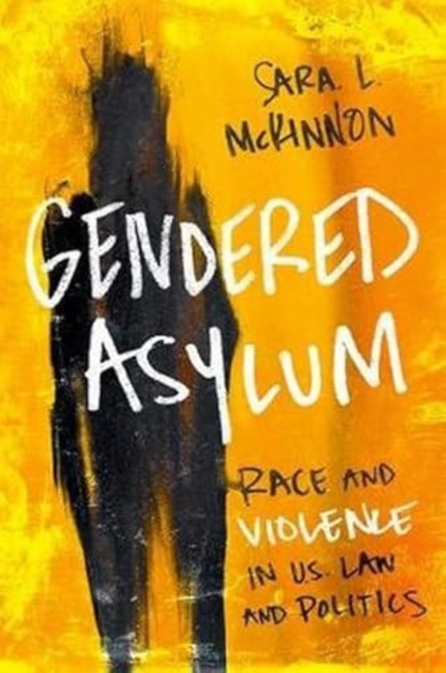 Gendered Asylum – Race and Violence in U.S. Law and Politics