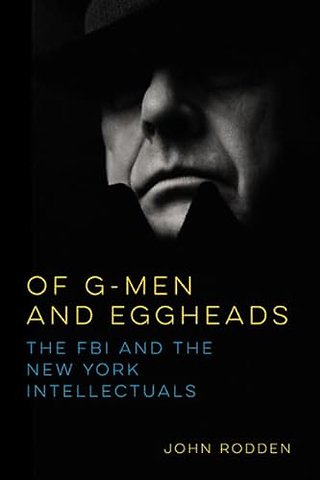 Of G–Men and Eggheads – The FBI and the New York Intellectuals