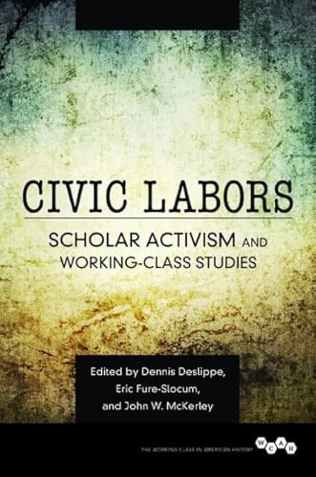 Civic Labors Volume 1 – Scholar Activism and Working–Class Studies