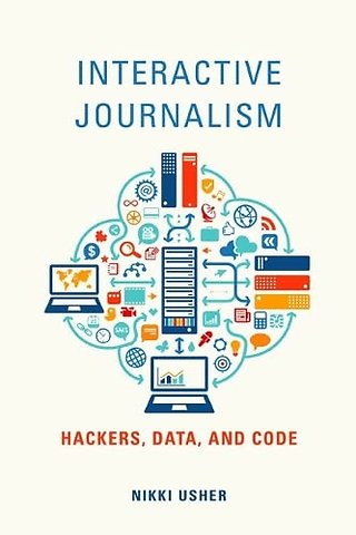 Interactive Journalism – Hackers, Data, and Code