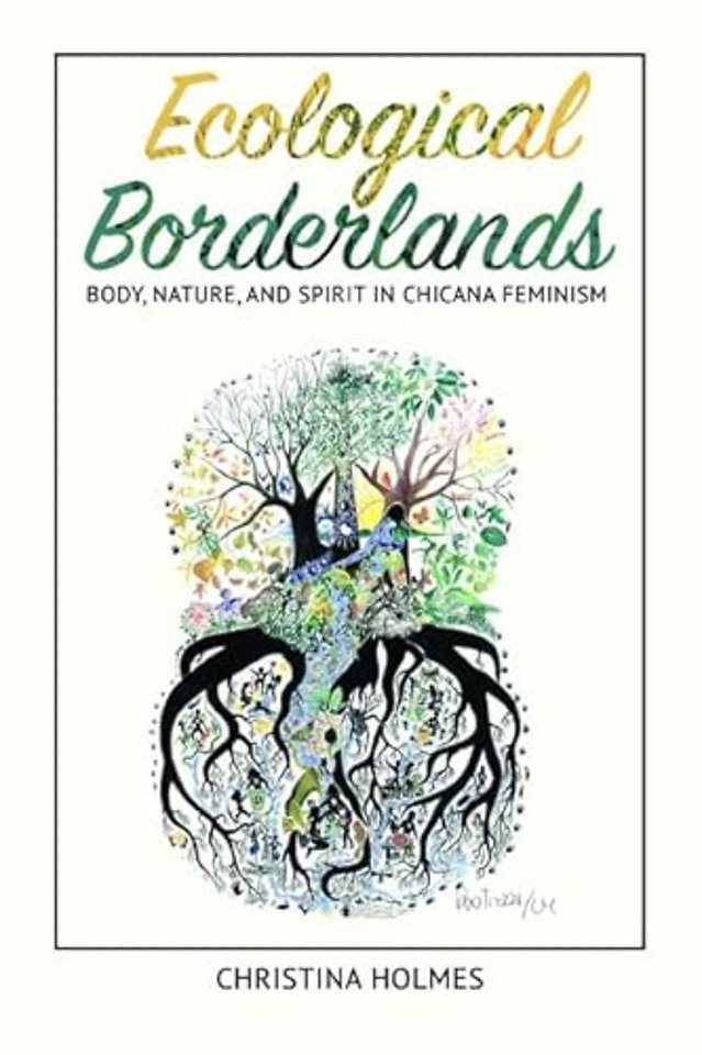 Ecological Borderlands – Body, Nature, and Spirit in Chicana Feminism