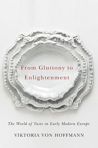 From Gluttony to Enlightenment – The World of Taste in Early Modern Europe
