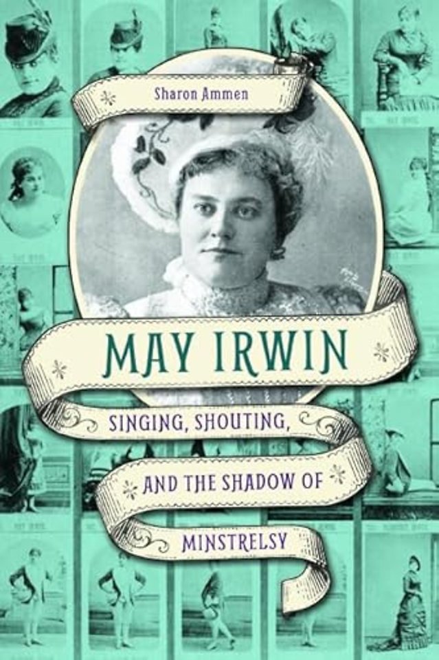 May Irwin – Singing, Shouting, and the Shadow of Minstrelsy