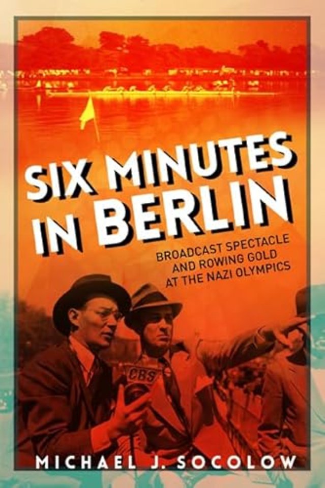 Six Minutes in Berlin – Broadcast Spectacle and Rowing Gold at the Nazi Olympics