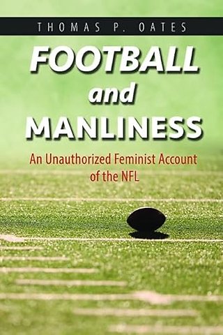 Football and Manliness – An Unauthorized Feminist Account of the NFL