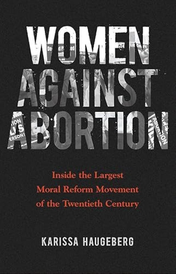 Women Against Abortion – Inside the Largest Moral Reform Movement of the Twentieth Century