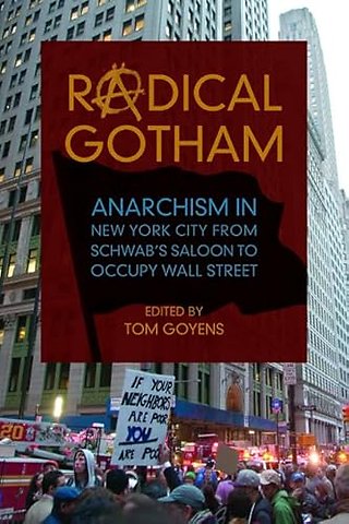 Radical Gotham – Anarchism in New York City from Schwab`s Saloon to Occupy Wall Street