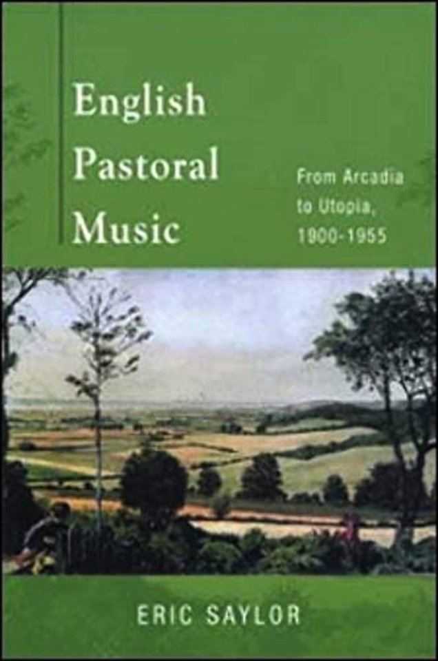 English Pastoral Music – From Arcadia to Utopia, 1900–1955