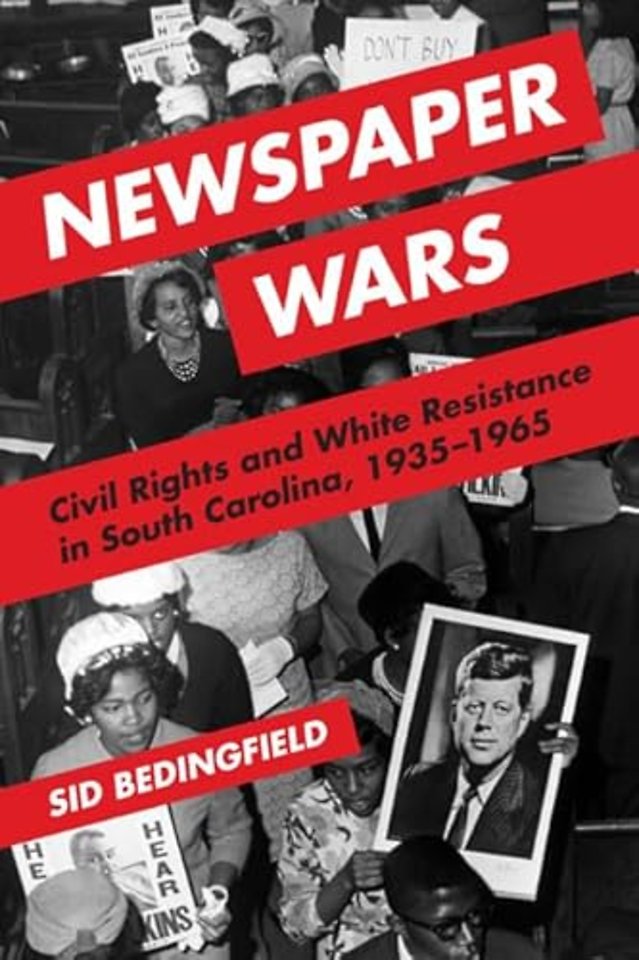Newspaper Wars – Civil Rights and White Resistance in South Carolina, 1935–1965