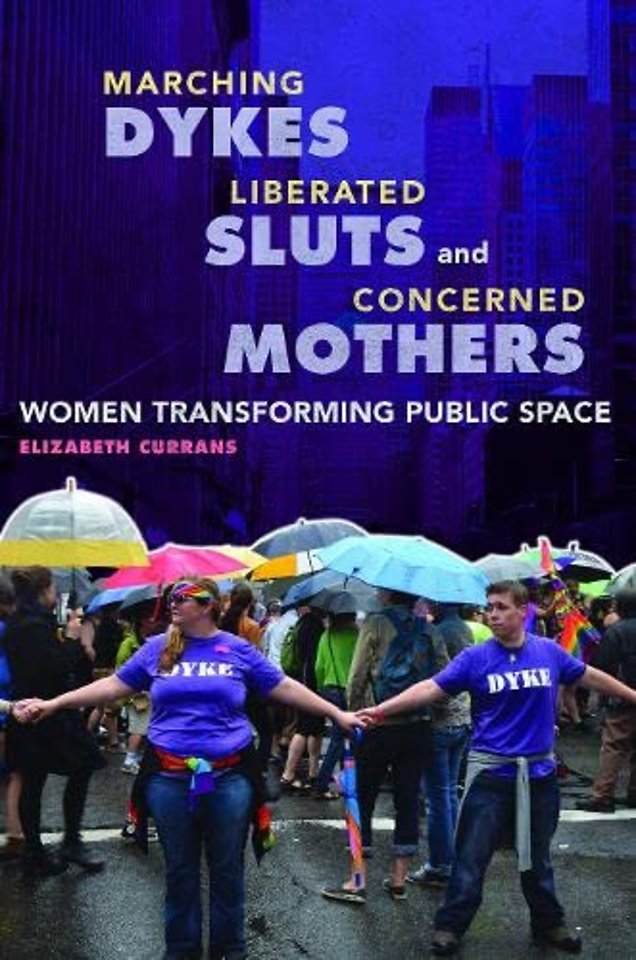 Marching Dykes, Liberated Sluts, and Concerned M – Women Transforming Public Space