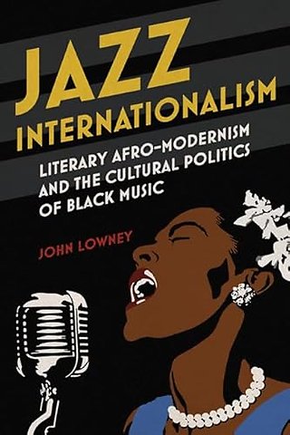 Jazz Internationalism – Literary Afro–Modernism and the Cultural Politics of Black Music