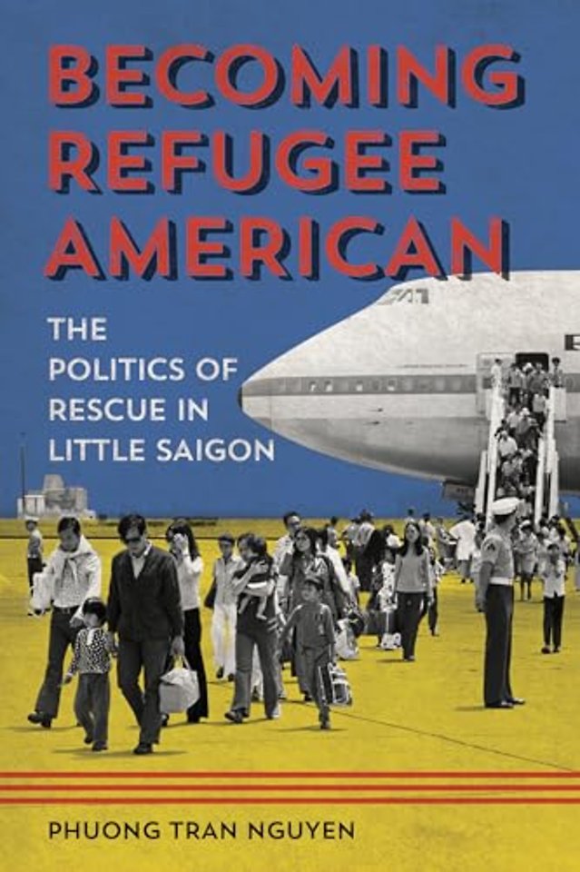 Becoming Refugee American – The Politics of Rescue in Little Saigon