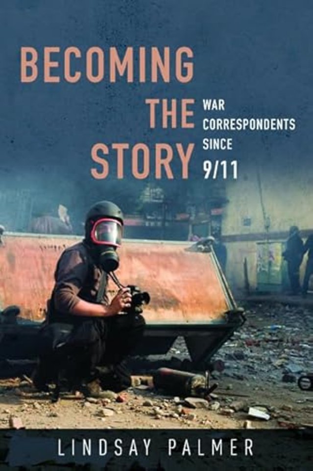 Becoming the Story – War Correspondents since 9/11