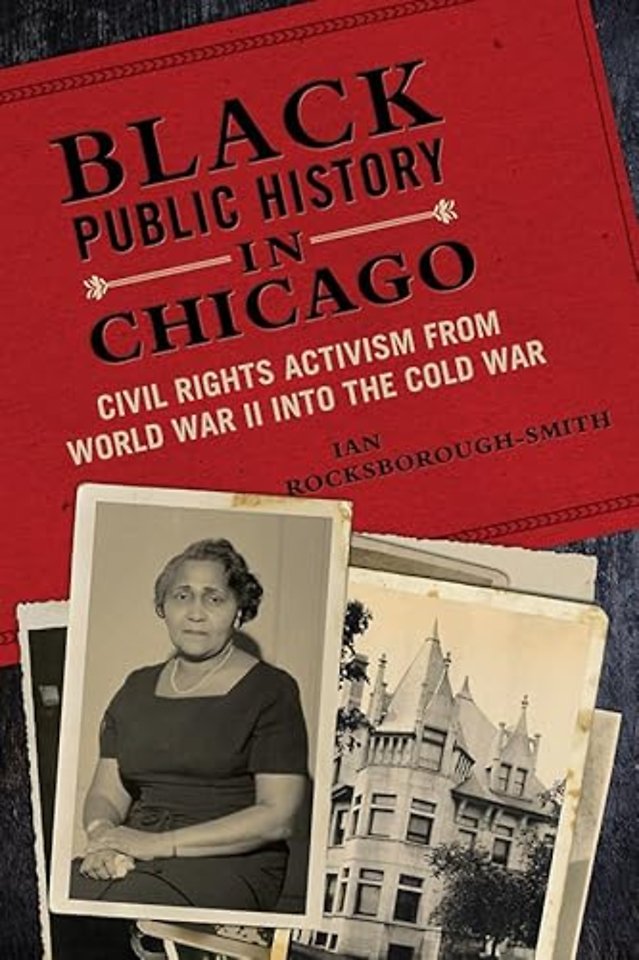 Black Public History in Chicago – Civil Rights Activism from World War II into the Cold War