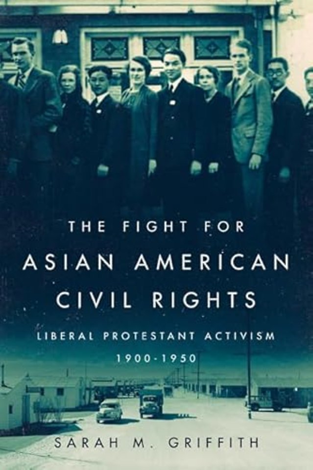 The Fight for Asian American Civil Rights – Liberal Protestant Activism, 1900–1950