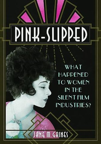 Pink–Slipped – What Happened to Women in the Silent Film Industries?