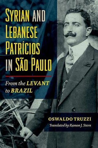 Syrian and Lebanese Patricios in São Paulo – From the Levant to Brazil