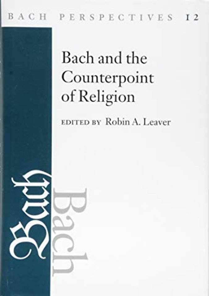 Bach Perspectives, Volume 12 – Bach and the Counterpoint of Religion
