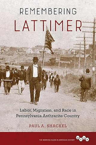 Remembering Lattimer – Labor, Migration, and Race in Pennsylvania Anthracite Country